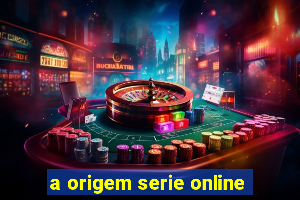 a origem serie online